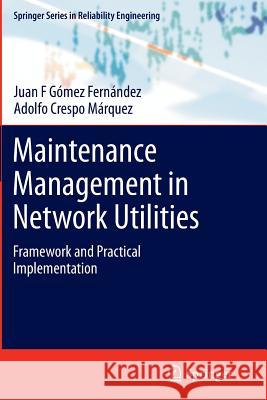 Maintenance Management in Network Utilities: Framework and Practical Implementation Gómez Fernández, Juan F. 9781447161622 Springer - książka