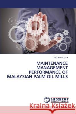 Maintenance Management Performance of Malaysian Palm Oil Mills Baluch Nazim 9783659499494 LAP Lambert Academic Publishing - książka