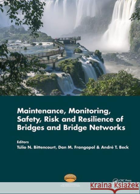 Maintenance, Monitoring, Safety, Risk and Resilience of Bridges and Bridge Networks Tulio Nogueira Bittencourt Dan M. Frangopol Andre Beck 9781138028517 Taylor and Francis - książka