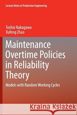 Maintenance Overtime Policies in Reliability Theory: Models with Random Working Cycles Nakagawa, Toshio 9783319363073 Springer - książka
