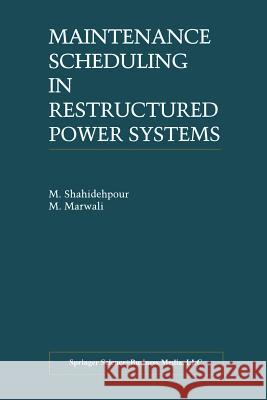 Maintenance Scheduling in Restructured Power Systems M. Shahidehpour M. Marwali 9781461370154 Springer - książka