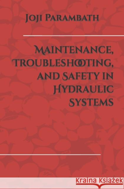 Maintenance, Troubleshooting, and Safety in Hydraulic Systems Joji Parambath 9798653941719 Independently Published - książka