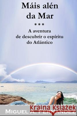 Mais Alen da Mar: A aventura de descubrir o espiritu do Oceano Atlantico Fernandez, Miguel Angel 9781726392211 Createspace Independent Publishing Platform - książka