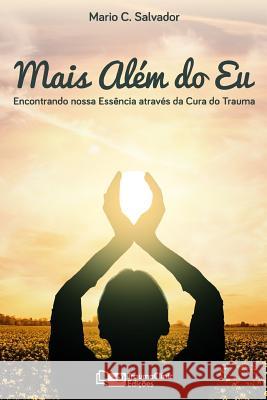 Mais Além do Eu: Encontrando nossa essência através da cura do trauma Salvador, Mario C. 9781941727638 Traumaclinic Edicoes - książka