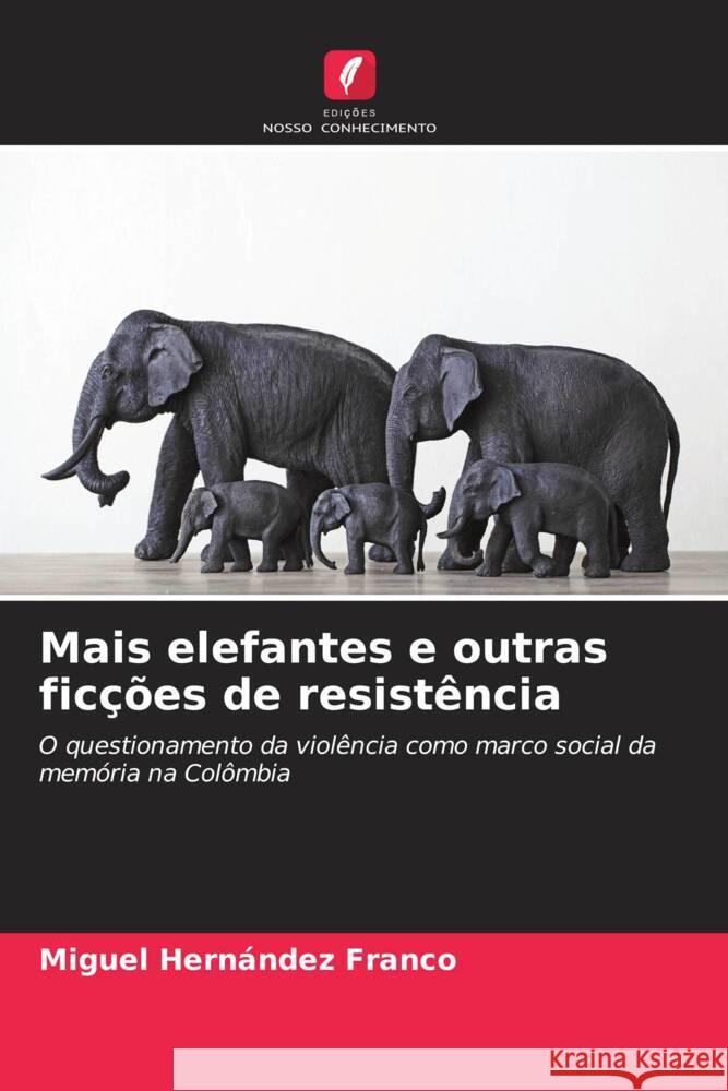 Mais elefantes e outras ficções de resistência Hernández Franco, Miguel 9786206576679 Edições Nosso Conhecimento - książka