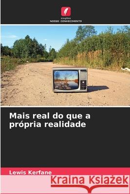 Mais real do que a própria realidade Kerfane, Lewis 9786208871147 Edições Nosso Conhecimento - książka