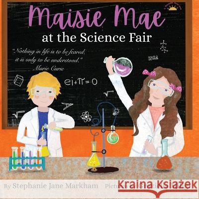 Maisie Mae at the Science Fair Stephanie Jane Markham   9780578299259 Stephanie Jane Markham - książka