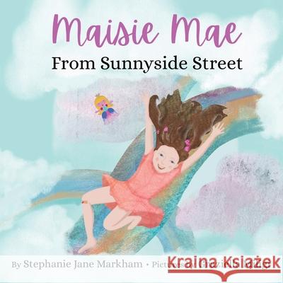 Maisie Mae From Sunnyside Street Stephanie Jane Markham Graziella Miligi 9780578910321 Stephanie Jane Markham - książka