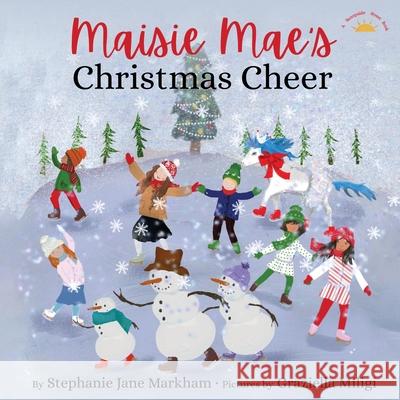 Maisie Mae's Christmas Cheer Stephanie Jane Markham, Graziella Miligi 9780578336039 Stephanie Jane Markham - książka