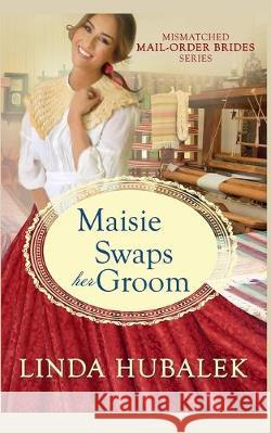 Maisie Swaps her Groom Linda K. Hubalek 9781086379808 Independently Published - książka