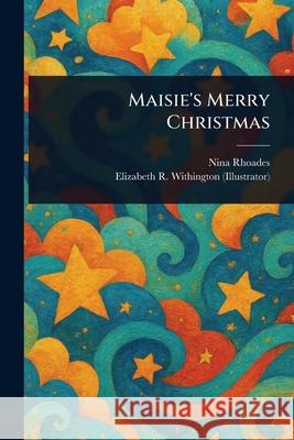 Maisie's Merry Christmas Nina Rhoades Elizabeth R. (Elizabeth R. Withington 9781025238692 Anson Street Press - książka