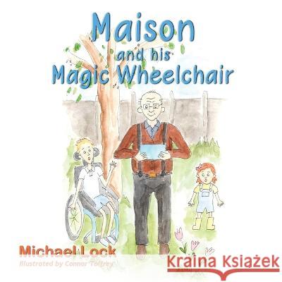 Maison and his Magic Wheelchair: Maison, Isla, and Coco go to the Zoo Michael Lock   9781916696440 PublishNation - książka