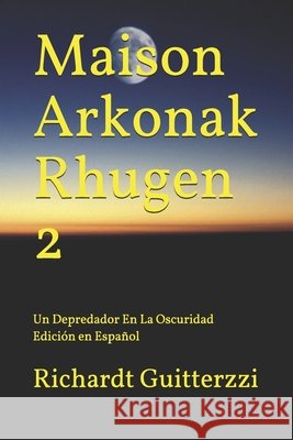 Maison Arkonak Rhugen 2: Un Depredador En La Oscuridad Edición en Español Guitterzzi, Richardt 9798606837311 Independently published - książka