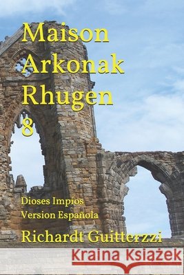 Maison Arkonak Rhugen 8: Dioses Impíos Version Española Richardt Guitterzzi 9798569625581 Independently Published - książka