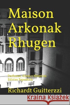 Maison Arkonak Rhugen: Perfumes, Aliens y Misterios Edicion Espanhola Richardt Guitterzzi 9798665482354 Independently Published - książka