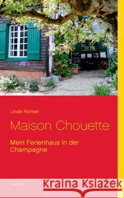 Maison Chouette: Mein Ferienhaus in der Champagne Richter, Linde 9783748183181 Books on Demand - książka