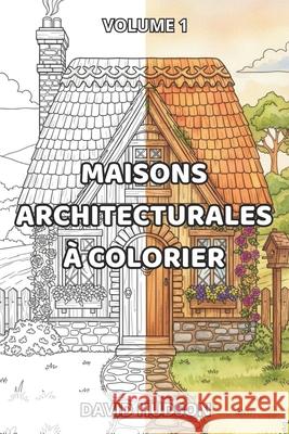 Maisons Architecturales à Colorier: Volume 1 David Hudson 9798883832375 Independently Published - książka