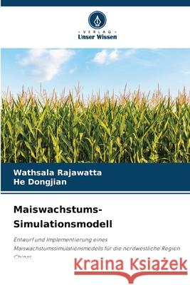 Maiswachstums-Simulationsmodell Rajawatta, Wathsala, Dongjian, He 9786209313349 Verlag Unser Wissen - książka