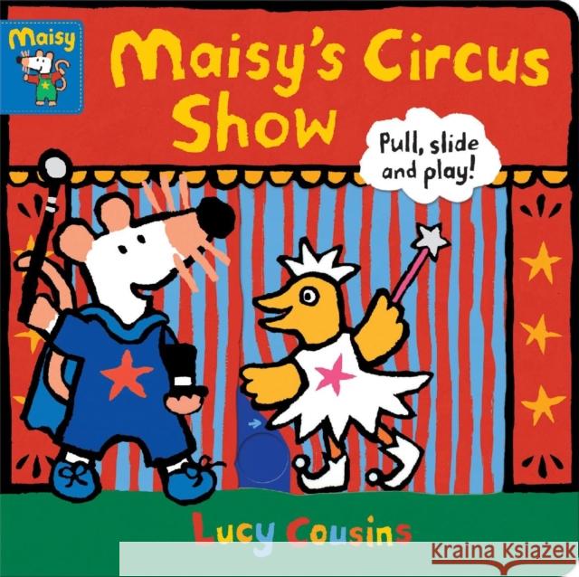 Maisy's Circus Show: Pull, Slide and Play! Lucy Cousins 9781406397017 Walker Books Ltd - książka