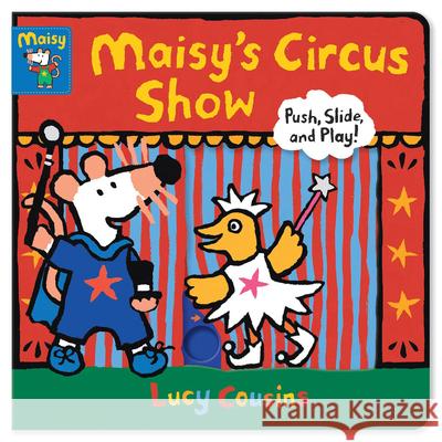 Maisy's Circus Show: Push, Slide, and Play! Lucy Cousins Lucy Cousins 9781536216844 Candlewick Press (MA) - książka