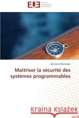 Maitriser la sécurité des systèmes programmables Boulanger Jean-Louis 9786131540622 Editions Universitaires Europeennes - książka