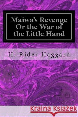 Maiwa's Revenge Or the War of the Little Hand Haggard, H. Rider 9781533102775 Createspace Independent Publishing Platform - książka