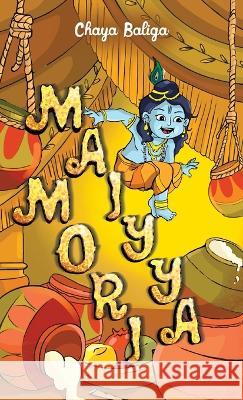 Maiyya Mori: A Little Krishna Story Chaya Baliga 9781662917165 Gatekeeper Press - książka
