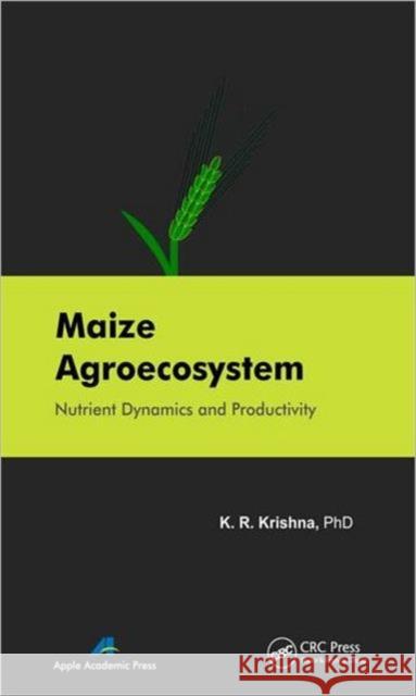 Maize Agroecosystem: Nutrient Dynamics and Productivity Krishna, K. R. 9781926895086 Apple Academic Press - książka