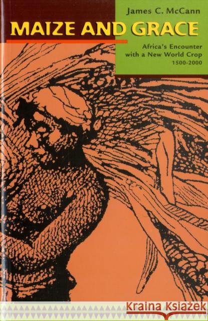 Maize and Grace: Africa's Encounter with a New World Crop, 1500-2000 McCann, James C. 9780674025578 Harvard University Press - książka