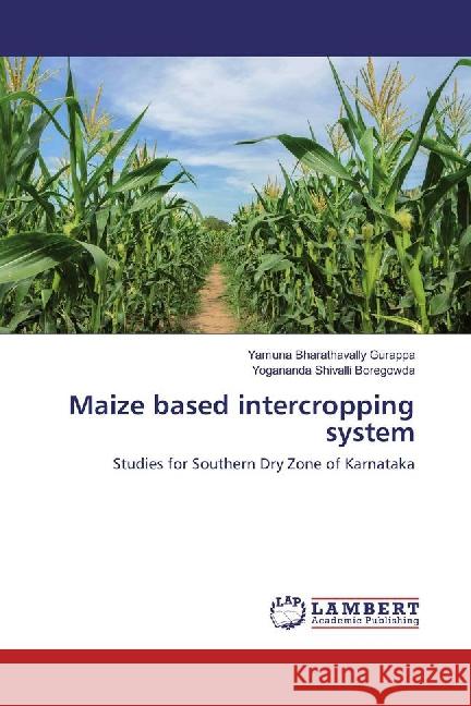 Maize based intercropping system : Studies for Southern Dry Zone of Karnataka Bharathavally Gurappa, Yamuna; Shivalli Boregowda, Yogananda 9783659872013 LAP Lambert Academic Publishing - książka
