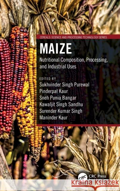 Maize: Nutritional Composition, Processing, and Industrial Uses Sukhvinder Sing Pinderpal Kaur Sneh Punia 9781032127927 CRC Press - książka