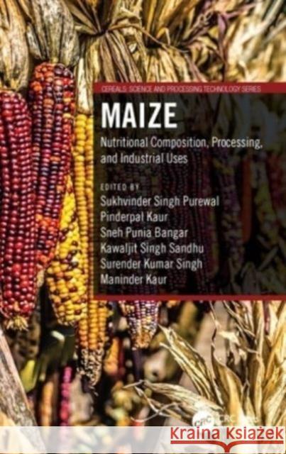 Maize: Nutritional Composition, Processing, and Industrial Uses Sukhvinder Sing Pinderpal Kaur Sneh Puni 9781032156675 CRC Press - książka