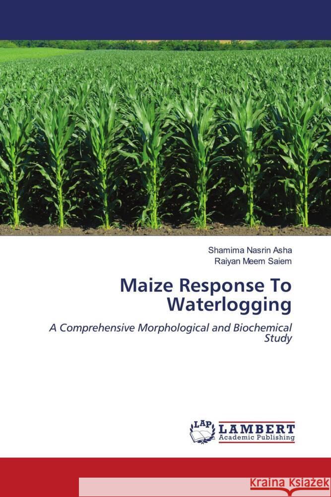 Maize Response To Waterlogging Shamima Nasrin Asha Raiyan Meem Saiem 9786208064709 LAP Lambert Academic Publishing - książka