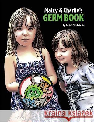 Maizy & Charlie\'s Germ Book Annie Decosta Gilly Decosta 9781954819771 Briley & Baxter Publications - książka