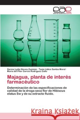 Majagua, planta de interés farmacéutico Darma Lydia Nieves Guzmán, Tania Lidice Santos Morel, María del Pi García Rodríguez Gallo 9783659039676 Editorial Academica Espanola - książka