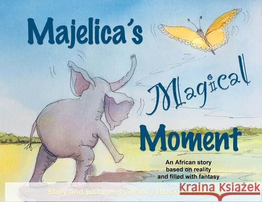 Majelica's Magical Moment: An African story based on reality and filled with fantasy Nancy Blackwell Bourne 9781734764222 Nancy Blackwell Bourne - książka