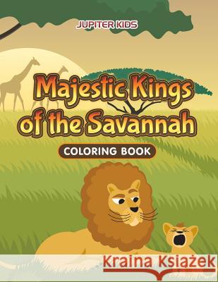 Majestic Kings of the Savannah Coloring Book Jupiter Kids 9781683263463 Jupiter Kids - książka