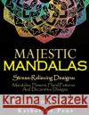 Majestic Mandalas: Stress-Relieving Designs: Mandalas, Flowers, Floral Patterns, Decorative Designs, Paisley Patterns (An Adult Coloring Adult Coloring Creations Catherine Pens 9781718909137 Createspace Independent Publishing Platform