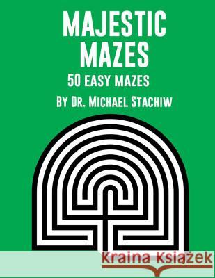 Majestic Mazes: 50 Easy Mazes Dr Michael Stachiw 9781495225635 Createspace - książka