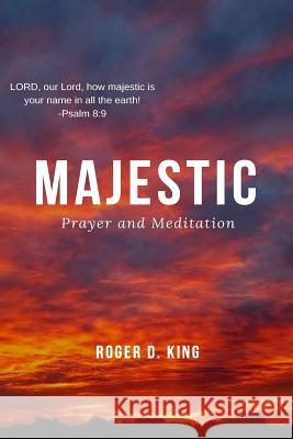 Majestic: Prayer Devotional Roger D. King 9781984926654 Createspace Independent Publishing Platform - książka