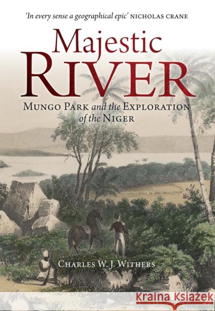 Majestic River: Mungo Park and the Exploration of the Niger Charles W. J. Withers 9781780277998 Birlinn General - książka