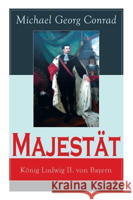 Majest�t: K�nig Ludwig II. von Bayern: Historischer Roman Michael Georg Conrad 9788027310623 e-artnow - książka