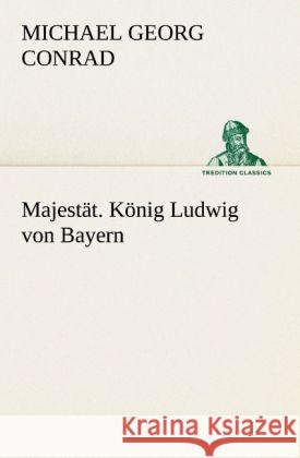 Majestät. König Ludwig von Bayern Conrad, Michael G. 9783842488946 TREDITION CLASSICS - książka