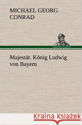 Majestät. König Ludwig von Bayern Conrad, Michael G. 9783847245513 TREDITION CLASSICS - książka