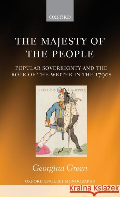 Majesty of the People: Popular Sovereignty and the Role of the Writer in the 1790s Green, Georgina 9780199689064 Oxford University Press, USA - książka