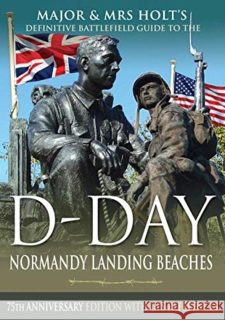 Major & Mrs Holt's Definitive Battlefield Guide to the D-Day Normandy Landing Beaches: 75th Anniversary Edition with GPS References Holt, Major & Mrs 9781526757906 Pen & Sword Military - książka