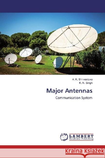 Major Antennas : Communication System Shrivastava, A. K.; Singh, K. N. 9786202078245 LAP Lambert Academic Publishing - książka