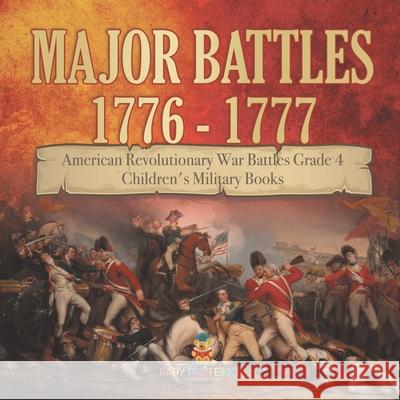 Major Battles 1776 - 1777 American Revolutionary War Battles Grade 4 Children's Military Books Baby Professor 9781541959774 Baby Professor - książka