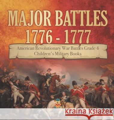 Major Battles 1776 - 1777 American Revolutionary War Battles Grade 4 Children's Military Books Baby Professor 9781541979239 Baby Professor - książka