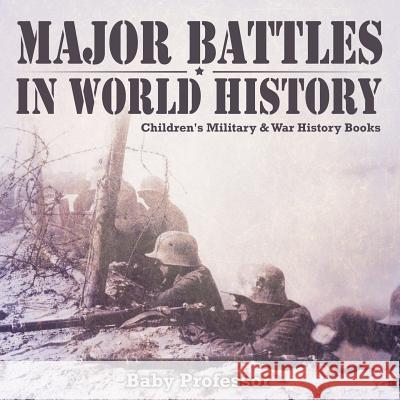 Major Battles in World History Children's Military & War History Books Baby Professor   9781541904460 Baby Professor - książka